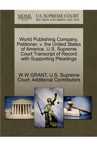 World Publishing Company, Petitioner, V. the United States of America. U.S. Supreme Court Transcript of Record with Supporting Pleadings