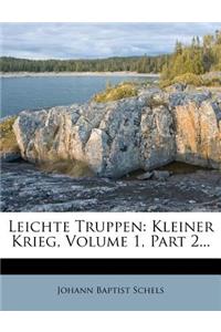 Leichte Truppen: Kleiner Krieg, Volume 1, Part 2...