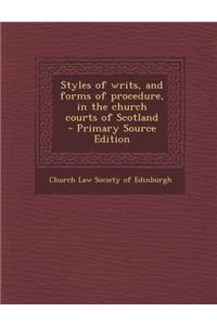 Styles of Writs, and Forms of Procedure, in the Church Courts of Scotland