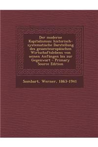 Der Moderne Kapitalismus; Historisch-Systematische Darstellung Des Gesamteuropaischen Wirtschaftslebens Von Seinen Anfangen Bis Zur Gegenwart