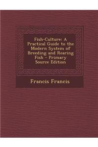 Fish-Culture: A Practical Guide to the Modern System of Breeding and Rearing Fish