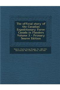 The Official Story of the Canadian Expeditionary Force: Canada in Flanders Volume 3