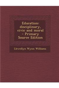 Education: Disciplinary, Civic and Moral