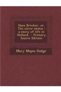 Hans Brinker, Or, the Silver Skates: A Story of Life in Holland