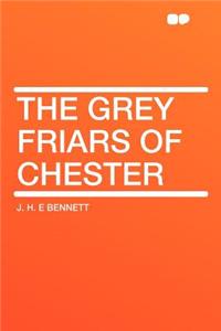 The Grey Friars of Chester