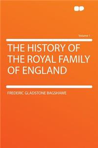 The History of the Royal Family of England Volume 1