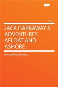 Jack Harkaway's Adventures Afloat and Ashore