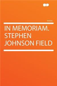 In Memoriam. Stephen Johnson Field