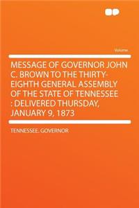 Message of Governor John C. Brown to the Thirty-Eighth General Assembly of the State of Tennessee