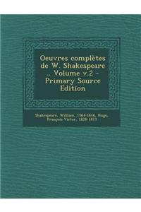 Oeuvres complètes de W. Shakespeare .. Volume v.2 - Primary Source Edition