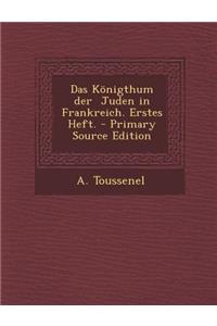 Das Konigthum Der Juden in Frankreich. Erstes Heft. - Primary Source Edition