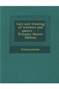 Care and Training of Trotters and Pacers ..