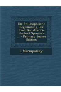 Die Philosophische Begrundung Der Evolutionstheorie Herbert Spencer's ...