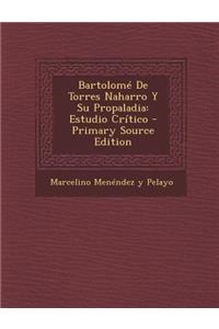 Bartolome de Torres Naharro y Su Propaladia: Estudio Critico