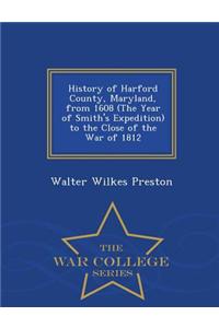 History of Harford County, Maryland, from 1608 (the Year of Smith's Expedition) to the Close of the War of 1812 - War College Series