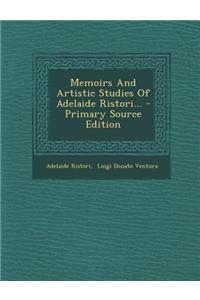Memoirs and Artistic Studies of Adelaide Ristori... - Primary Source Edition