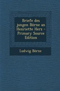 Briefe Des Jungen Borne an Henriette Herz - Primary Source Edition