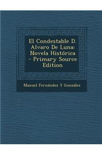 El Condestable D. Alvaro de Luna: Novela Historica