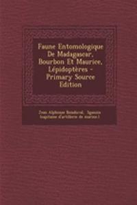 Faune Entomologique de Madagascar, Bourbon Et Maurice, Lepidopteres