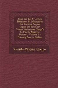 Essai Sur Les Systemes Metriques Et Monetaires Des Anciens Peuples Depuis Les Premiers Temps Historiques Jusqu'a La Fin Du Khalifat D'Orient, Volume 2