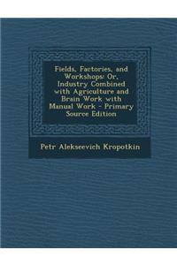 Fields, Factories, and Workshops