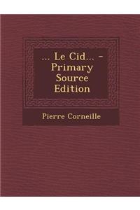 ... Le Cid... - Primary Source Edition