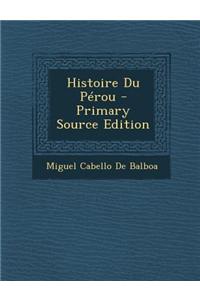 Histoire Du Perou - Primary Source Edition