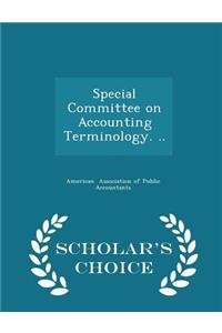 Special Committee on Accounting Terminology. .. - Scholar's Choice Edition