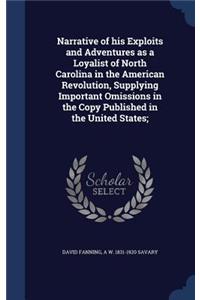 Narrative of his Exploits and Adventures as a Loyalist of North Carolina in the American Revolution, Supplying Important Omissions in the Copy Published in the United States;