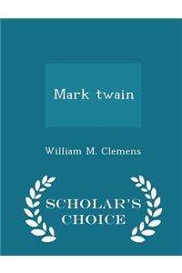 Mark Twain - Scholar's Choice Edition