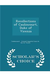 Recollections of Caulincourt, Duke of Vicenza - Scholar's Choice Edition