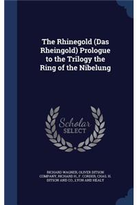 The Rhinegold (Das Rheingold) Prologue to the Trilogy the Ring of the Nibelung