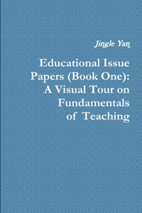 Educational Issue Papers (Book One): A Visual Tour on Fundamentals of Teaching