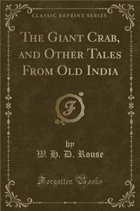 The Giant Crab, and Other Tales from Old India (Classic Reprint)