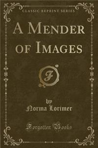 A Mender of Images (Classic Reprint)