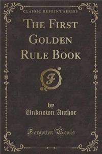 The First Golden Rule Book (Classic Reprint)