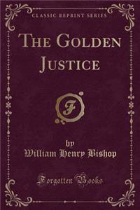 The Golden Justice (Classic Reprint)