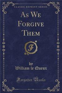 As We Forgive Them (Classic Reprint)