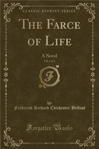 The Farce of Life, Vol. 3 of 3: A Novel (Classic Reprint)
