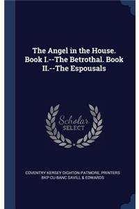 The Angel in the House. Book I.--The Betrothal. Book II.--The Espousals