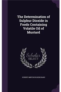 The Determination of Sulphur Dioxide in Foods Containing Volatile Oil of Mustard