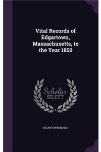 Vital Records of Edgartown, Massachusetts, to the Year 1850