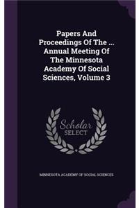 Papers and Proceedings of the ... Annual Meeting of the Minnesota Academy of Social Sciences, Volume 3