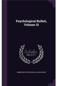 Psychological Bulleti, Volume 15