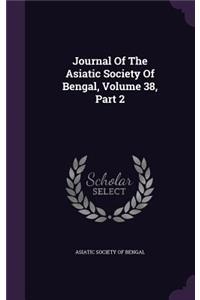 Journal Of The Asiatic Society Of Bengal, Volume 38, Part 2