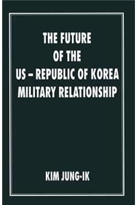 The Future of the US-Republic of Korea Military Relationship