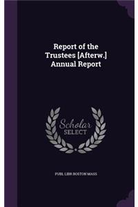 Report of the Trustees [Afterw.] Annual Report