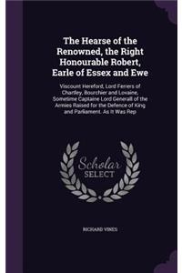 The Hearse of the Renowned, the Right Honourable Robert, Earle of Essex and Ewe