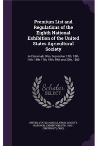 Premium List and Regulations of the Eighth National Exhibition of the United States Agricultural Society