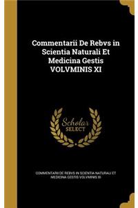 Commentarii De Rebvs in Scientia Naturali Et Medicina Gestis VOLVMINIS XI